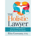 The Holistic Lawyer: Use Your Whole Brain to Work Smarter Not Harder