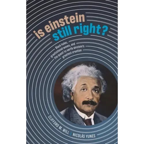 Is Einstein Still Right?: Black Holes, Gravitational Waves, and the Quest to Verify Einstein's Greatest Creation