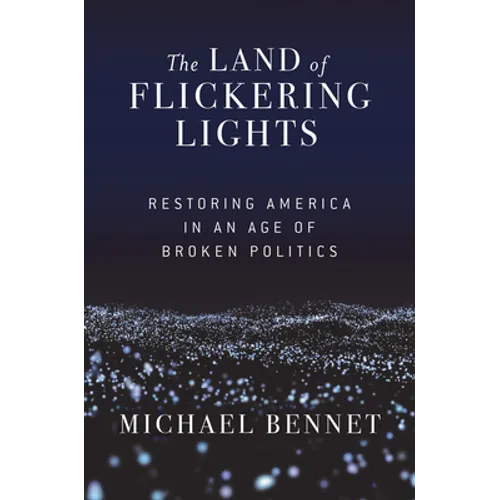 The Land of Flickering Lights: Restoring America in an Age of Broken Politics