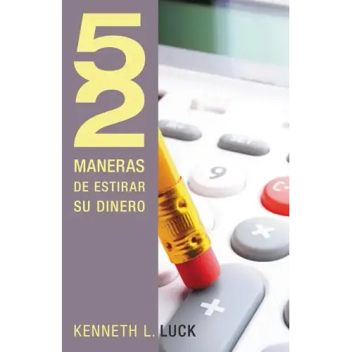 52 Maneras de Estirar su Dinero = 52 Ways to Stretch Your Money = 52 Ways to Stretch Your Money