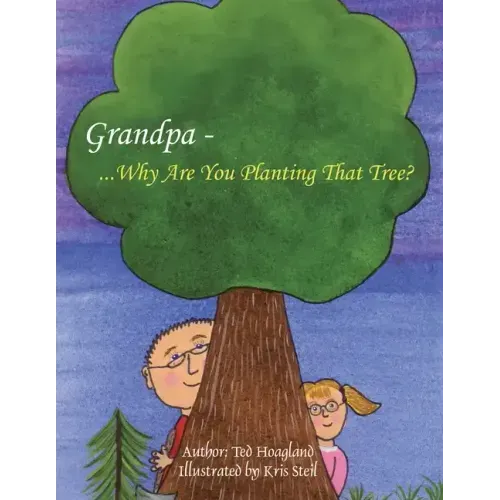 Grandpa...Why Are You Planting That Tree?