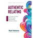 Authentic Relating: A Guide to Rich, Meaningful, Nourishing Relationships