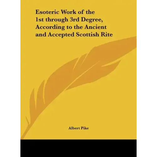 Esoteric Work of the 1st Through 3rd Degree, According to the Ancient and Accepted Scottish Rite