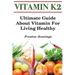 Vitamin K2: Ultimate Guide About Vitamin For Living Healthy
