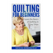 Quilting For Beginners: Learn the Basics of Quilting in 5 Easy Steps