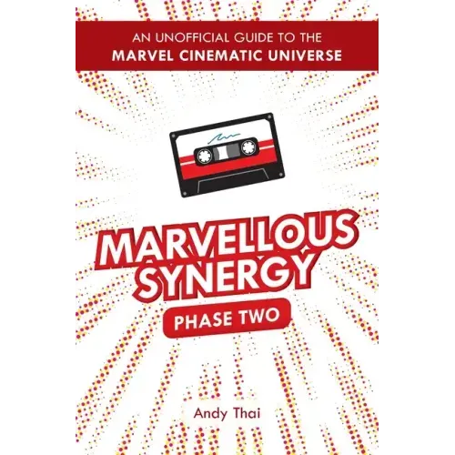 Marvellous Synergy: Phase Two - An Unofficial Guide to the Marvel Cinematic Universe