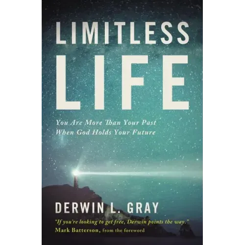 Limitless Life: You Are More Than Your Past When God Holds Your Future