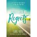 Living with No Regrets: Get Ready for Your Future, by Getting Over Your Past