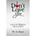I Don't Love You: Love is an obligation. Like is a choice.