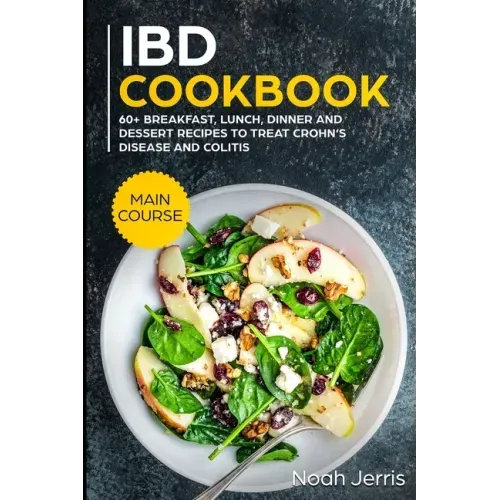 IBD Cookbook: MAIN COURSE - 60+ Breakfast, Lunch, Dinner and Dessert Recipes to treat Crohn's Disease and Colitis