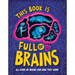 This Book Is Full of Brains