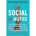 Social (In)Justice: Why Many Popular Answers to Important Questions of Race, Gender, and Identity Are Wrong--And How to Know What's Right: A Reader-Fr