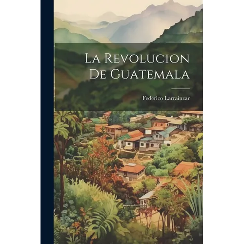 La Revolucion De Guatemala