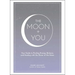 The Moon + You: Your Guide to Finding Energy, Balance, and Healing with the Power of the Moon