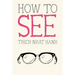 How to See