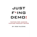 Just F*ing Demo!: Tactics For Leading Kickass Product Demos