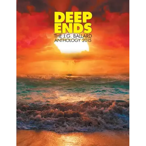 Deep Ends: The J.G. Ballard Anthology 2015