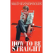 How to Be Straight