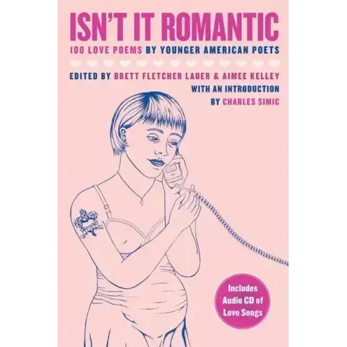 Isn't It Romantic: 100 Love Poems by Younger American Poets