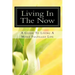 Living In The Now: A Guide To Living A More Fulfilled Life