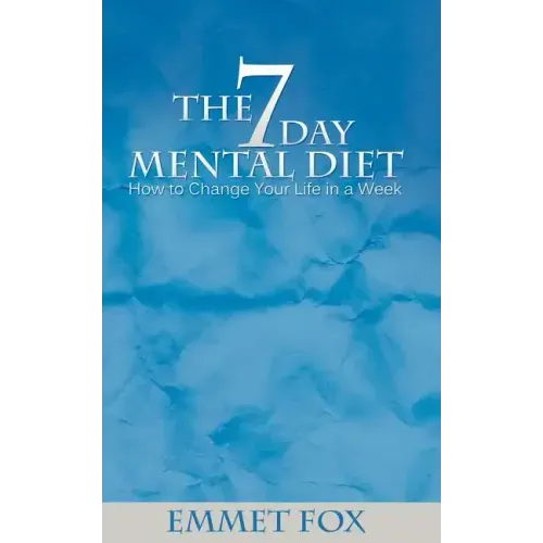 The Seven Day Mental Diet: How to Change Your Life in a Week