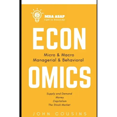 MBA ASAP Economics: Micro, Macro, Managerial, & Behavioral