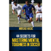 44 Secrets for Mastering Mental Toughness in Soccer