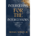 Interceding for the Intercessor: Covering the Ones Who Cover