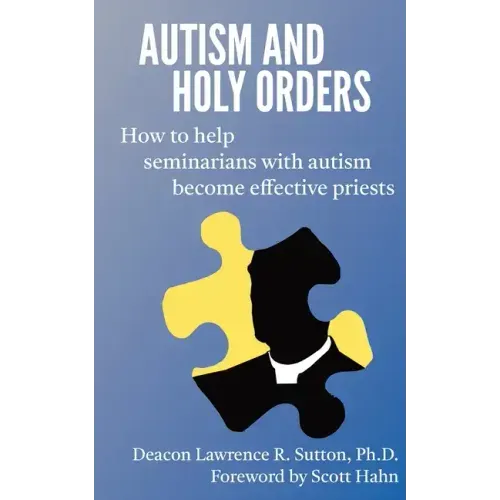 Autism and Holy Orders: How to Help Seminarians with Autism Become Effective Priests