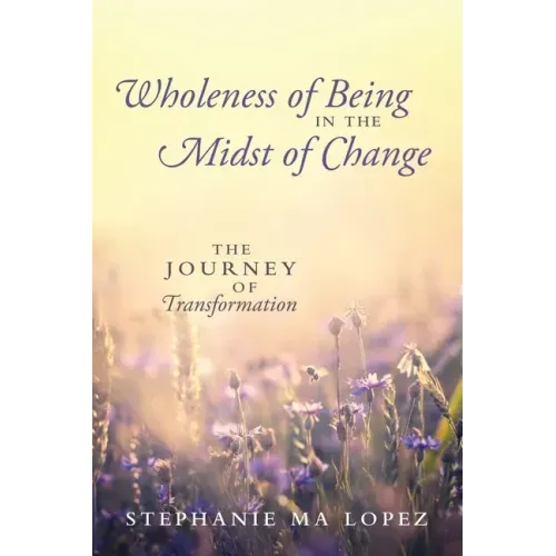 Wholeness of Being in the Midst of Change: The Journey of Transformation