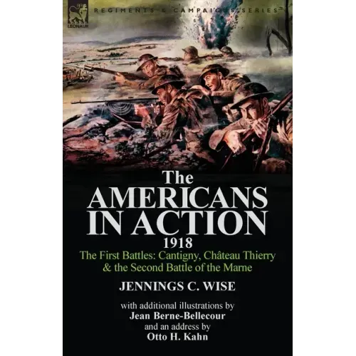 The Americans in Action, 1918-The First Battles: Cantigny, Chateau Thierry & the Second Battle of the Marne with Additional Illustrations by Jean Bern