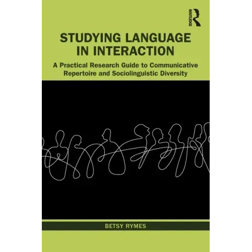 Studying Language in Interaction: A Practical Research Guide to Communicative Repertoire and Sociolinguistic Diversity