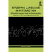 Studying Language in Interaction: A Practical Research Guide to Communicative Repertoire and Sociolinguistic Diversity