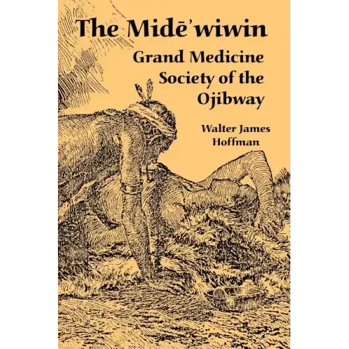 The Mide'wiwin: Grand Medicine Society of the Ojibway