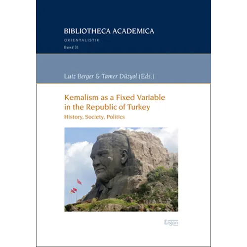 Kemalism as a Fixed Variable in the Republic of Turkey: History, Society, Politics