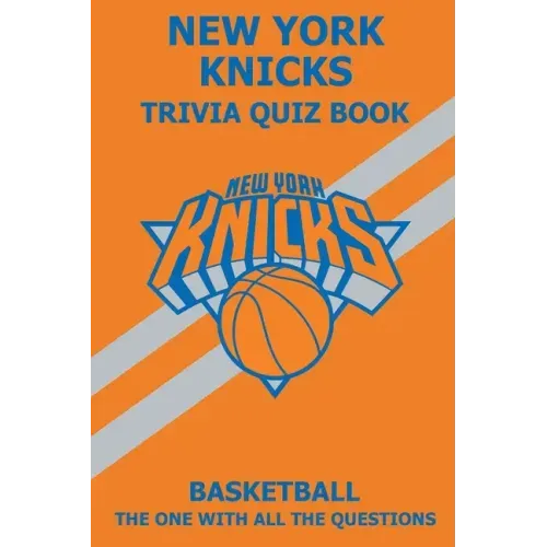 New York Knicks Trivia Quiz Book: The One With All The Questions