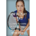 How To Play Tennis: A Complete Course In Playing Tennis