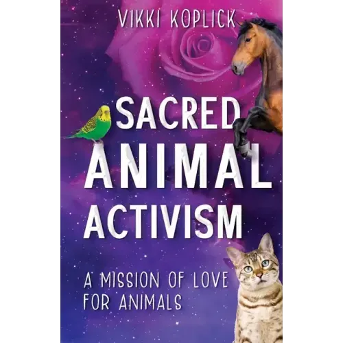 Sacred Animal Activism: A mission of love for animals