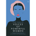 Voices of Powerful Women: Words of Wisdom from 40 of the World's Most Inspiring Women