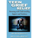 Teen Grief Relief: Parenting with Understanding, Support, and Guidance