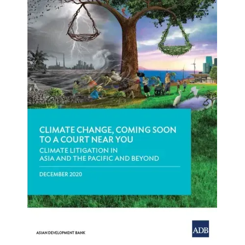 Climate Change, Coming Soon to a Court Near You: Climate Litigation in Asia and the Pacific and Beyond