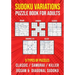 Sudoku Variations Puzzle Book for Adults: Killer, Samurai, Jigsaw, Diagonal X and Classic Sudoku Variants Logic Puzzlebook Easy to Hard