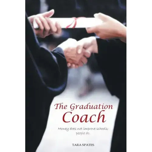 The Graduation Coach: Money Does Not Improve Schools, People Do.