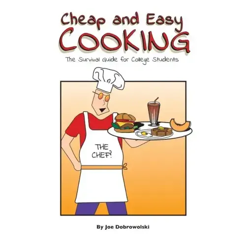 Cheap and Easy Cooking: The Definitive Guide for College Students