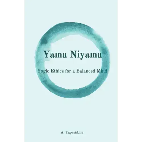 Yogic Ethics for a Balanced Mind: Yama Niyama