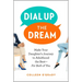 Dial Up the Dream: Make Your Daughter's Journey to Adulthood the Best--For Both of You
