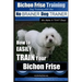 Bichon Frise Training Dog Training with the No BRAINER Dog TRAINER We Make it THAT Easy!: How to EASILY TRAIN Your Bichon Frise