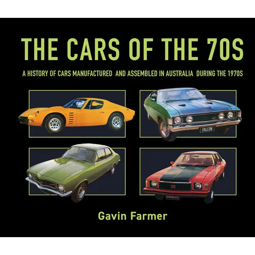 The Cars of the 70s: A History of Cars Manufactured and Assembled in Australia During the 1970s
