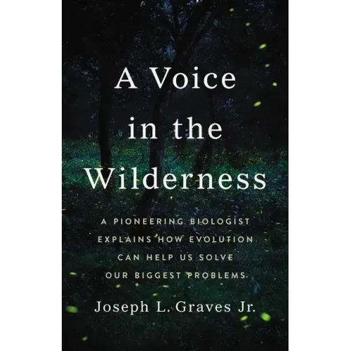 A Voice in the Wilderness: A Pioneering Biologist Explains How Evolution Can Help Us Solve Our Biggest Problems