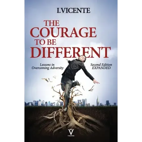 The Courage To Be Different (Second Edition): Lessons In Overcoming Adversity